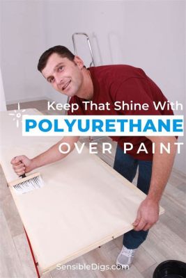 How to Paint Over Polyurethane: A Brush with the Unexpected